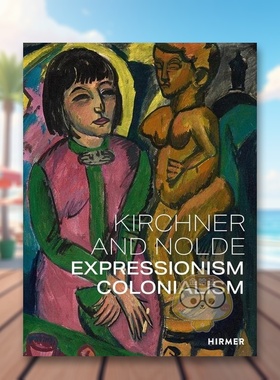 【预售】基希纳和诺尔德：艺术、权力、殖民主义 Kirchner and Nolde: Art. Power. Colonialism 原版英文艺术画册画集进口书籍图
