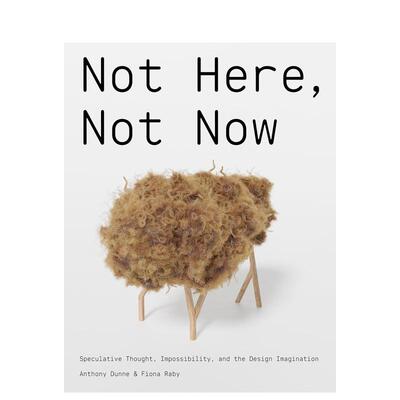 【预售】非此处此时：思辨思维、不可能性与设计想象 Not Here， Not Now :Speculative Thought 英文进口原版设计图书Anthony Du