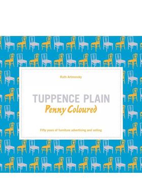 【预售】素朴与缤纷：家具广告与营销五十年 Tuppence Plain， Penny Coloured 原版英文工业产品设计进口书籍图书外版正版