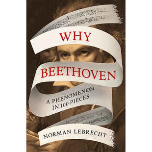 【预售】为什么是贝多芬：100首乐曲中的现象 Why Beethoven: A Phenomenon in 100 Pieces英文生活原版图书进口书籍Norman Lebre