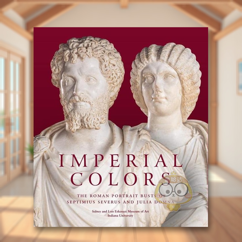 【预售】帝国色彩：塞普蒂米乌斯·塞维鲁和尤利亚·多姆娜的罗马半身像英文博物馆展览私人收藏画册进口原版外版书精装Imperial书