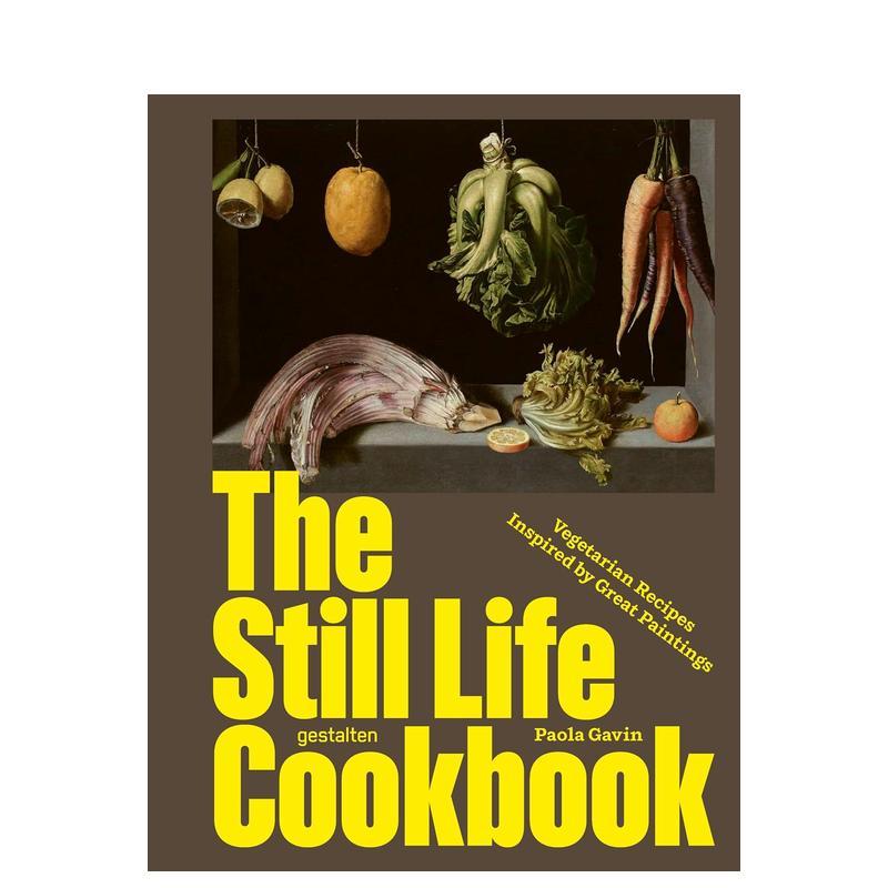 【预售】静物食谱：名画灵感素食料理：艺术、食欲与日常之美 Still Life Cookbook: Vegetarian Recipes英文进口原版餐饮生活美食