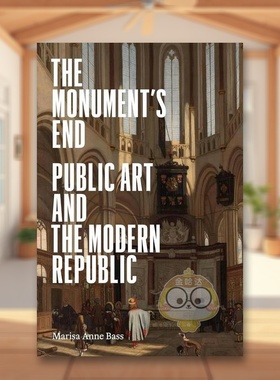 【预售】纪念碑的尽头公共艺术The Monument’s End英文艺术总论历史理论评论Marisa Anne BassPrinceton University Press精装进