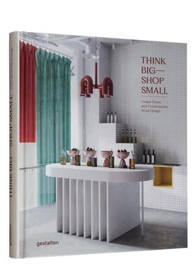 【预售】小店铺 大创意：独特的商店和当代零售设计 Think Big-Shop Small: Unique Stores and Contemporary Retail Design英文