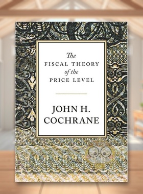 【预售】价格水平的财政决定理论英文社会科学进口原版外版书精装The Fiscal Theory of the Price Level John H. Cochrane Princ