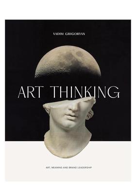 【预售】艺术思维：艺术、意义与品牌领导力 Art Thinking : Art， Meaning and Brand Leadership 原版英文艺术画册画集进口书籍