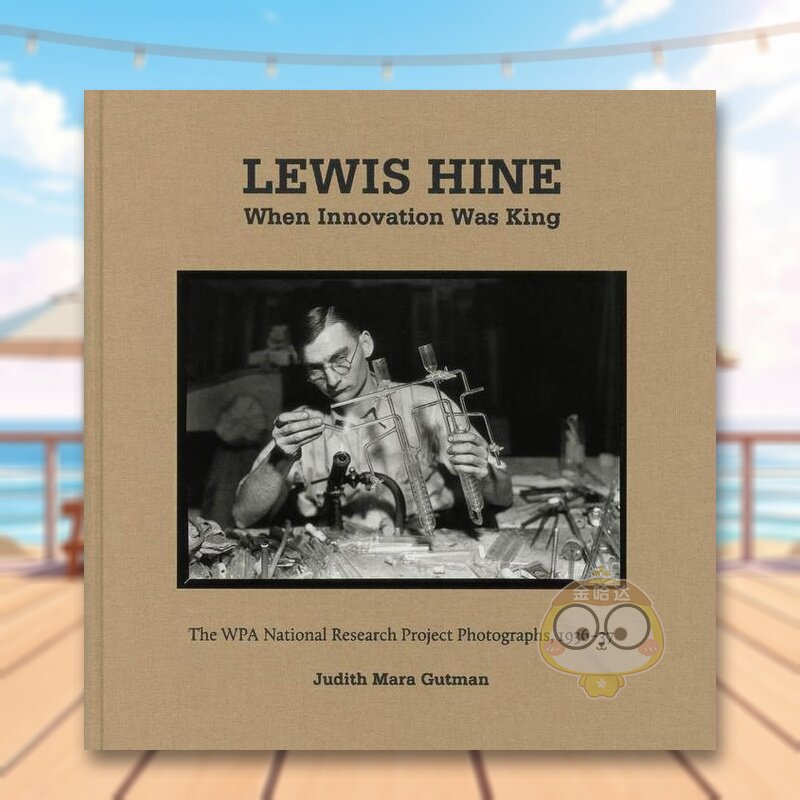 【预售】列维·海因：当创新成为王者时 Lewis Hine: When Innovation Was King 原版英文摄影作品集进口书籍图书外版正版