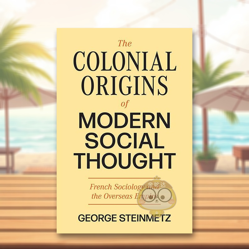 【预售】现代社会思想的殖民起源法国社会学与海外帝国英文人文历史进口原版外版书精装The Colonial Origins of Modern Social书