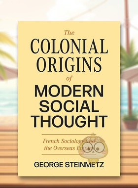 【预售】现代社会思想的殖民起源法国社会学与海外帝国英文人文历史进口原版外版书精装The Colonial Origins of Modern Social书