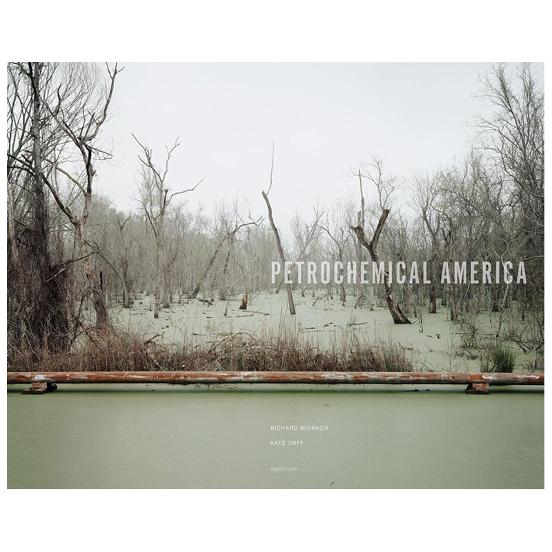 【预售】英文原版米莎拉齐&凯特拉里芙：美国石油化工 Richard Misrach& Kate Orff: Petrochemical America英文摄影原版进口