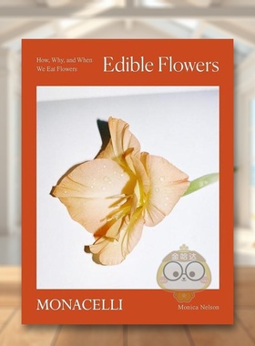 【现货】可食用花卉如何为何何时食用花卉Edible Flowers英文生活综合Monica Nelson精装The Monacelli Press进口原版书93书籍图书