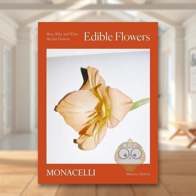 【现货】可食用花卉如何为何何时食用花卉Edible Flowers英文生活综合Monica Nelson精装The Monacelli Press进口原版书93书籍图书