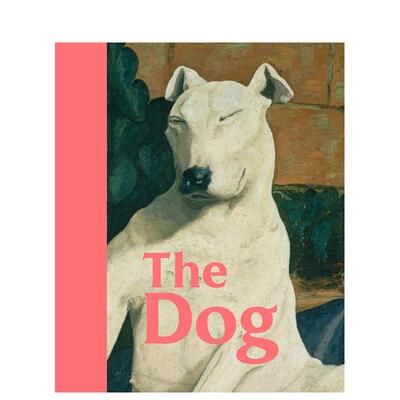 【现货】The Dog：Highlights from the Tate Collection of Art，狗：泰特现代美术馆收藏画作中的狗 英文原版图书籍进口正版艺术