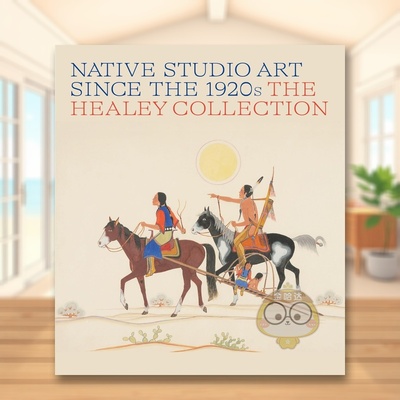 【预售】1920年代以来的原住民工作室艺术：希利收藏 Native Studio Art Since the 1920s  原版英文艺术画册画集进口书籍图书外版