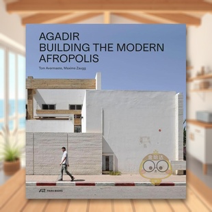 【预售】阿加迪尔：重建现代城市 Agadir : Building the Modern Afropolis 原版英文城市规划进口书籍图书外版正版