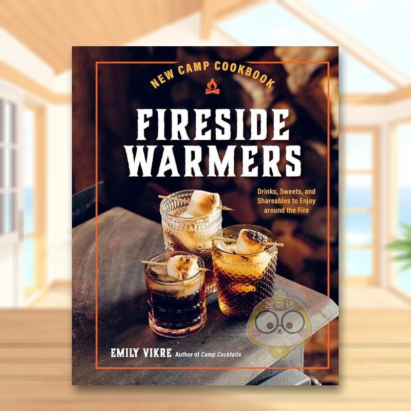 【预售】新营地食谱：篝火边的饮料、甜点和共享食品英文餐饮进口原版外版书精装14岁以上New Camp Cookbook Fireside Warmers:书