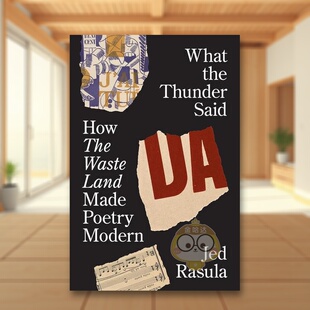 【预售】雷霆之声:《荒原》如何催生现代诗歌 What the Thunder Said: How The Waste Land Made Poetry Modern 原版英文诗歌进口