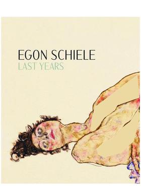 【预售】埃贡·席勒：后岁月 1914-1918 Egon Schiele: Last Years 1914-1918 原版英文艺术画册画集