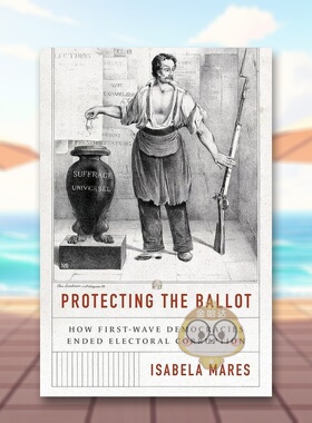 【预售】保护选票：苐一波民主国家如何结束选举腐败现象 Protecting the Ballot 原版英文人文历史进口书籍图书外版正版