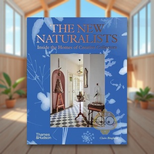 【现货】新自然主义者走进创意收藏者的家The New Naturalists 英文室内设计空间与装饰ClaireBinghamPage精装Thames & Hudson进口