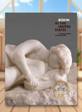 【预售】罗丹在美国：面对现代英文外国美术19世纪进口原版外版书精装Rodin in the United States: Confronting the ModernAnto书