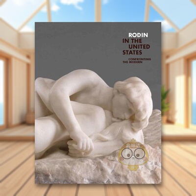 【预售】罗丹在美国：面对现代英文外国美术19世纪进口原版外版书精装Rodin in the United States: Confronting the ModernAnto书