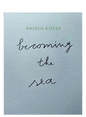【预售】安塞姆·基弗：化作沧海 Anselm Kiefer Becoming the Ocean 原版英文艺术画册画集进口书籍图书外版正版