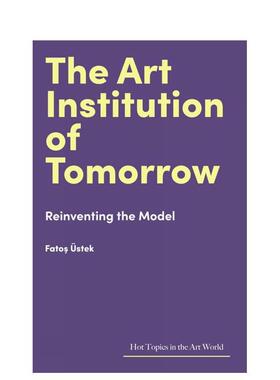 【现货】【艺术界核心议题】未来的艺术机构 The Art Institution of Tomorrow 原版英文艺术画册画集