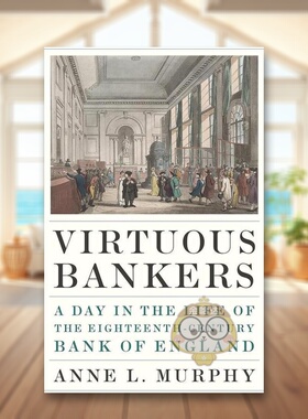【预售】高尚的银行家18世纪英格兰银行的一天英文人文历史进口原版外版书精装Virtuous Bankers Anne L. Murphy Princeton Univ书
