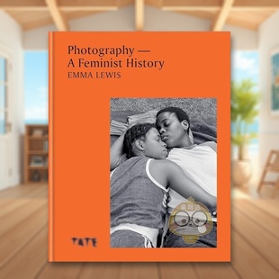Lewis Press书籍图 外版 Feminist History Photography：A 摄影：一个女权主义故事英文摄影技法进口原版 书精装 Ilex Emma 预售