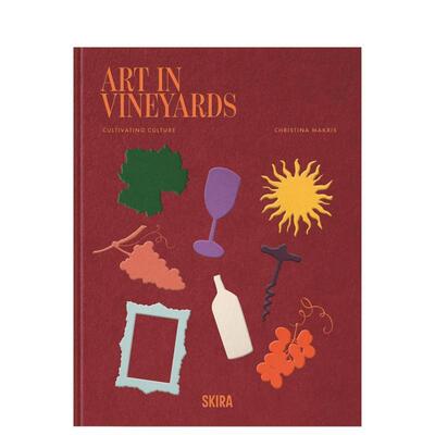 【预售】葡萄园艺术：文化耕耘 Art In Vineyards: Cultivating Culture 英文进口原版生活图书Christina Makris