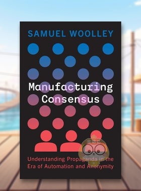 【预售】制造共识：了解自动化和匿名时代的宣传 Manufacturing Consensus 原版英文社会科学进口书籍图书外版正版