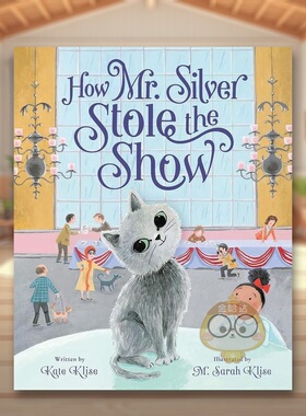 【预售】西尔弗先生如何出尽风头英文儿童绘本虚构类进口原版外版书精装3-6周岁How Mr. Silver Stole the ShowKate KliseFEIWEL书