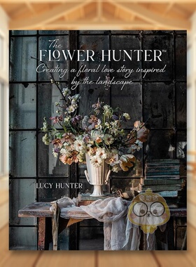 【现货】寻花之人：风景灵感花艺 Lucy Hunter英文生活综合进口原版外版书精装14岁以上The Flower Hunter Hunter Ryland Peters书