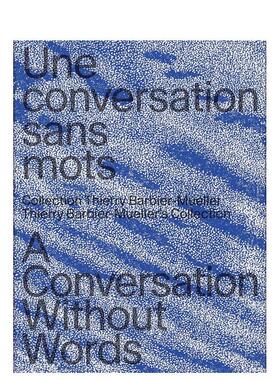 【现货】无言的对话：蒂埃里·巴比尔-穆勒的收藏 A Conversation Without Wor 原版英文艺术画册画集