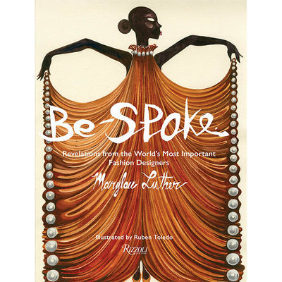 【现货】Be-Spoke，时尚秘事：传奇时尚设计师启示录  Marylou Luther, Ruben Toledo 时尚设计师/品牌 Rizzoli