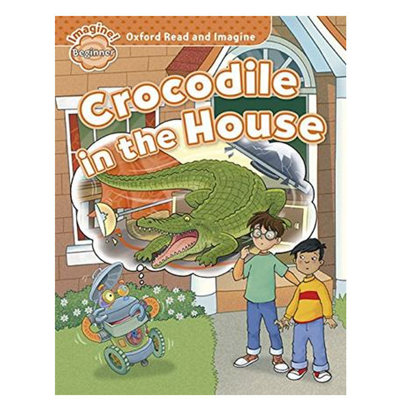 【中图原版】英文 Oxford Read and Imagine Beginner牛津阅读与想象 :Crocodile in the House