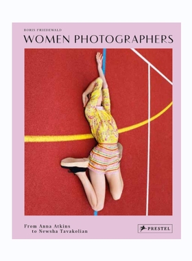 预售 Women Photographers: From Anna Atkins to Newsha Tavakolian女性摄影师：从安娜阿特金斯到纽莎塔瓦科利安