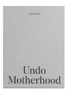 预售 Undo Motherhood Diana Karklin Schilt英文进口原版图书 华源时空