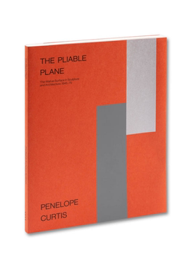 预售 The Pliable Plane: The Wall As Surface In Sculpture And Architecture 1945-75 Penelope Curtis