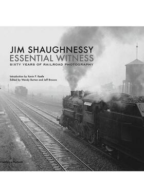 预售 Jim Shaughnessy: Essential Witness: Sixty Years of Railroad Photography吉姆肖：本质见证：铁路摄影六十年 T&H