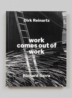 预售 Dirk Reinartz: Work Comes Out Of Work (Bilingual Edition): Sculptures By Richard Serra Steidl