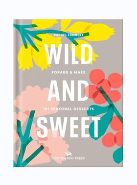 预售 Wild And Sweet: How To Forage Your Own Dessert狂野甜美：如何寻找自己的甜点