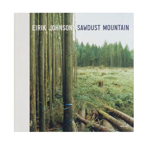预售 Eirik Johnson: Sawdust Mountain 埃里克约翰逊：木屑山 Aperture 英文原版 进口摄影集 华源时空
