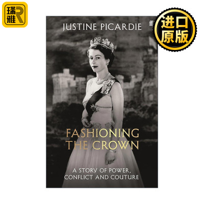英文原版 Fashioning the Crown 塑造王冠 服装如何成为君主制的武器与盾牌 精装 Justine Picardie 收录100+幅珍贵历史照片