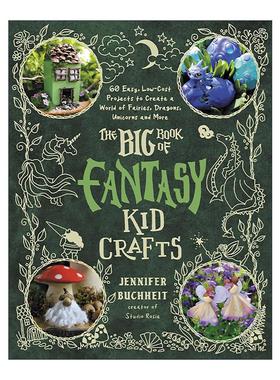 英文原版 The Big Book of Fantasy Kid Crafts 奇幻儿童手工宝典 60个轻松低成本项目 打造精灵 巨龙 独角兽的魔法世界 英文版