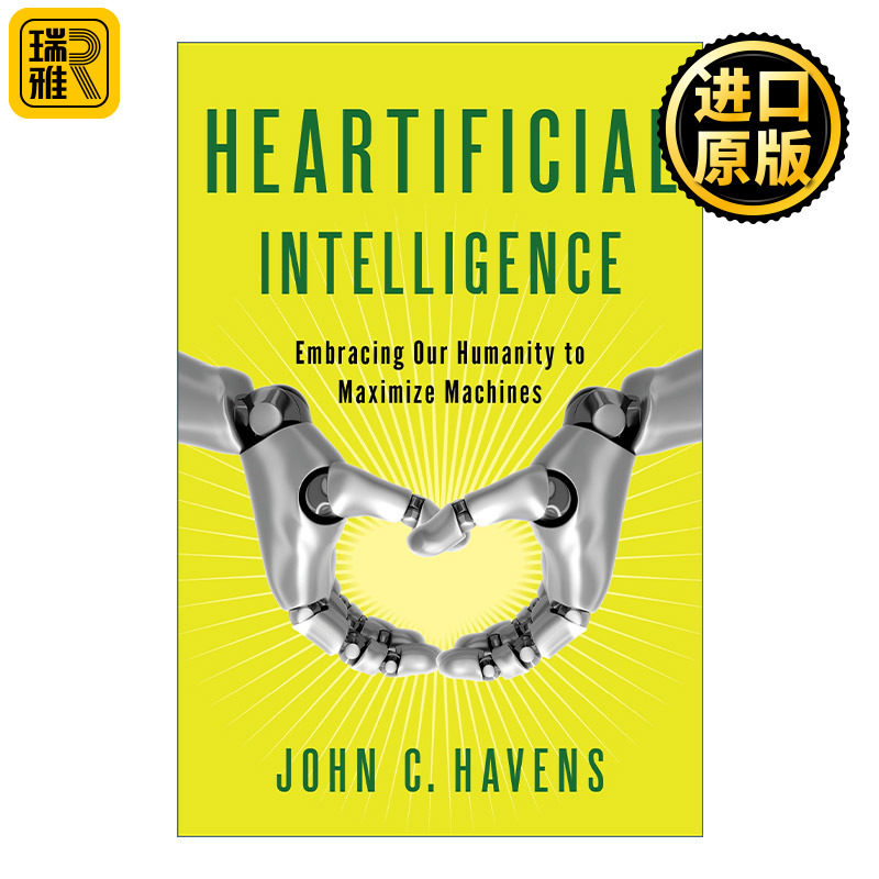 Heartificial Intelligence 失控的未来 拥抱人性 使机器最大化 人工智能 John C. Havens