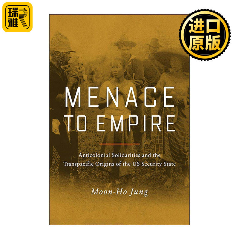 英文原版 Menace to Empire 对帝国的威胁 反殖民的团结与美国安全国家的跨太平洋起源 华盛顿大学历史学教授Moon-Ho Jung 英文版