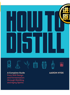 How to Distill 如何蒸馏 从蒸馏器设计和发酵到蒸馏和陈酿白酒的完整指南