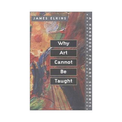 英文原版 Why Art Cannot Be Taught 艺术是教不出来的 詹姆斯·埃尔金斯 美术生的学习手册 英文版 进口英语原版书籍